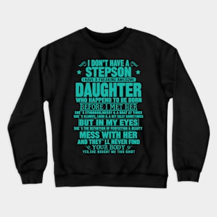 I Don’t Have A Stepson  I Have A Freaking Awesome Daughter Crewneck Sweatshirt